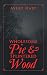 Wholesome Pie & Splintered Wood