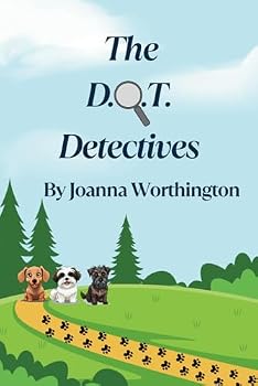The D.O.T Detectives: Four funny short stories following three dogs who discover they have superpowers and become detectives