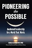 Pioneering the Possible: Awakened Leadership for a World That Works (Sacred Activism Book 7)