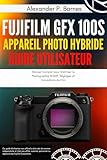 Fujifilm GFX 100S Appareil Photo Hybride Guide Utilisateur: Manuel Complet pour Maîtriser la Photographie 102MP, Réglages et Simulations de Film (French Edition)