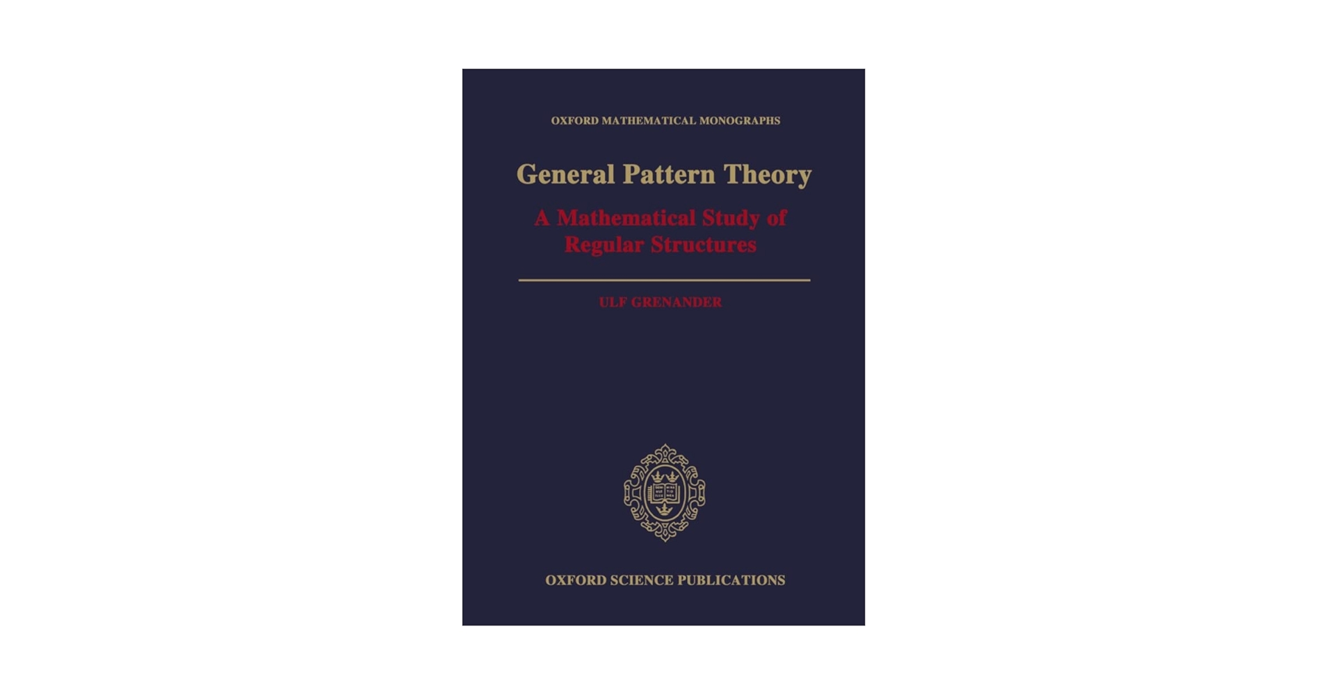 General Pattern Theory: A Mathematical Study of Regular