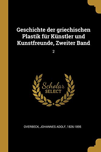 Geschichte der griechischen Plastik für Künstler und Kunstfreunde, Zweiter Band: 2 (German Edition)