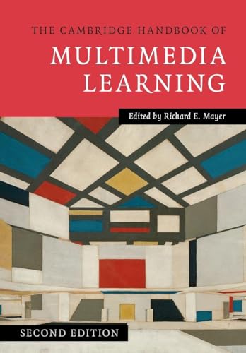 The Cambridge Handbook of Multimedia Learning (Cambridge Handbooks in Psychology)