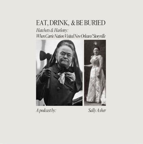 Hatchets & Harlotry: When Carrie Nation Visited New Orleans’ Storyville