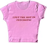 Baby Tees Graphic Crop Top for Women I Put The Hot in Psychotic Y2k Clothes Grunge Clothes Y2k Clothing Aesthetic Tops Clothes Pink l