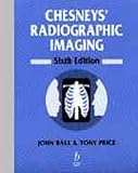 Chesneys Radiographic Imaging 6e by John L. Ball (2010-04-01)