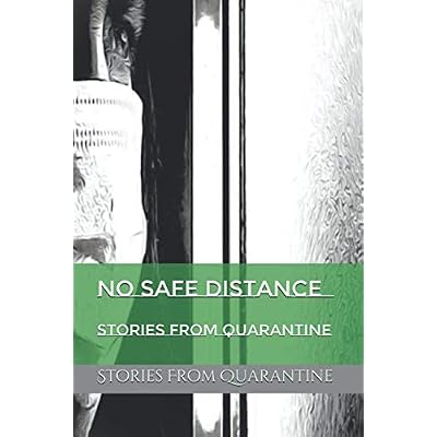 No Safe Distance: Stories from Quarantine