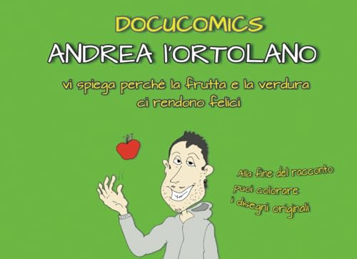 Docucomics - Andrea l'ortolano: vi spiega perche la frutta e la verdura sono importanti con un racconto e le tavole da colorare