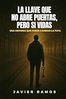 LA LLAVE QUE NO ABRE PUERTAS, PERO SI VIDAS: UNA HISTORIA QUE PUEDE CAMBIAR LA TUYA (Spanish Edition) B0F5NYLFRR Book Cover