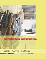 National Building Contractors Inc. Worker Safety Handbook 1676983716 Book Cover