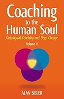 Coaching to the Human Soul: Ontological Coaching and Deep Change: Volume II: Emotional Learning and Ontological Coaching 1920892990 Book Cover