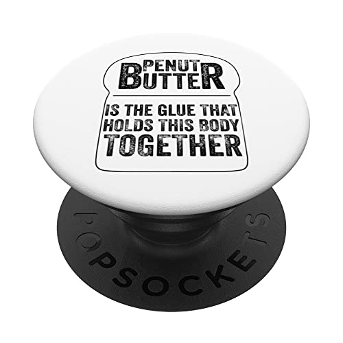 Funny Peanut Butter is the Glue that Holds this Body PopSockets PopGrip Intercambiable