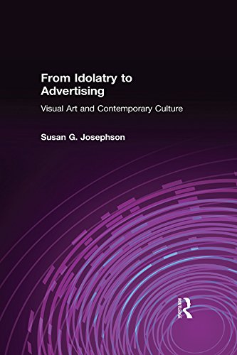From Idolatry to Advertising: Visual Art and Contemporary Culture      1st Edition, Kindle Edition