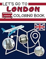 Let’s Go To London Coloring Book: A travel companion for families, providing opportunities to color, explore beautiful destinations, learn about ... in various cultures at popular travel spots. B0D6KN3GGM Book Cover