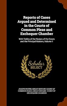 Reports of Cases Argued and Determined in the Courts of Common Pleas and Exchequer Chamber: With Tables of the Names of the Cases and the Principal Matters, Volume 1