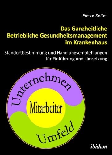 Das Ganzheitliche Betriebliche Gesundheitsmanagement im Krankenhaus: Standortbestimmung und Handlungsempfehlungen für die Einführung und Umsetzung (German Edition)
