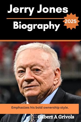 Jerry Jones Biography 2025: Emphasizes his bold ownership style (English Edition)