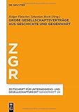  Große Gesellschaftsverträge aus Geschichte und Gegenwart (Zeitschrift für Unternehmens- und Gesellschaftsrecht/ZGR – Sonderheft, 24)