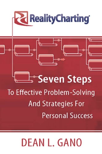 RealityCharting: Seven Steps to Effective Problem-Solving and Strategies for Personal Success