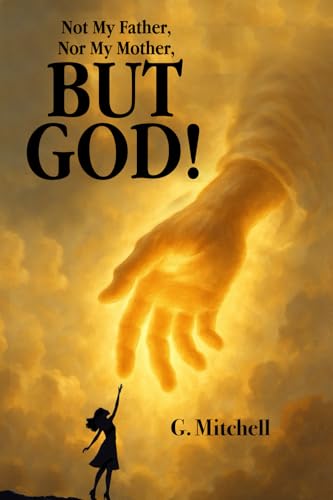 Not My Father, Nor My Mother, But God!