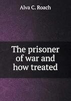 The Prisoner of War and How Treated 5519228280 Book Cover