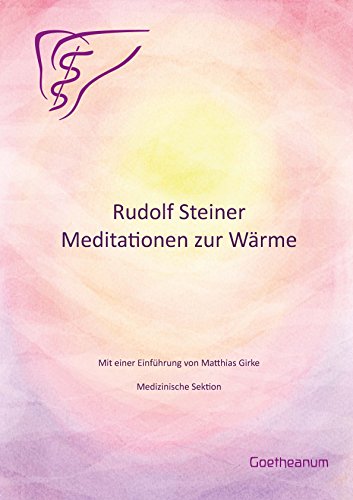 Rudolf Steiner Meditationen zur Wärme: Mit einer Einführung von Matthias Girke (German Edition)