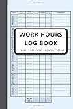 Work Hours Log Book, Time Sheet Book, 2 Years Monitoring Of Working Hours, 7 Days/Week, Shift...