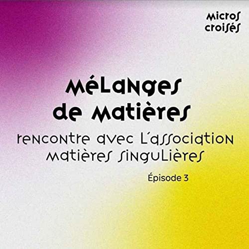 Couverture de S1 Ep3 - M&eacute;langes de mati&egrave;res
