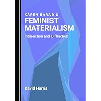 Karen Barad&rsquo;s Feminist Materialism