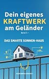 Dein eigenes Kraftwerk am Geländer – Band 3: Das smarte Sonnen-Haus: Unabhängig durch Vernetzung, dynamische Tarife & Smart Home Automation (Stand 2026) ... Kraftwerk: Die Balkon-Solar-Masterklasse)
