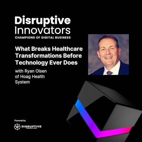What Breaks Healthcare Transformations Before Technology Ever Does with Ryan Olsen of Hoag Health System