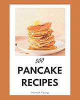 500 Pancake Recipes: A Pancake Cookbook for All Generation B08DC69LN1 Book Cover