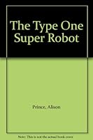 The Type One Super Robot B00925RC28 Book Cover