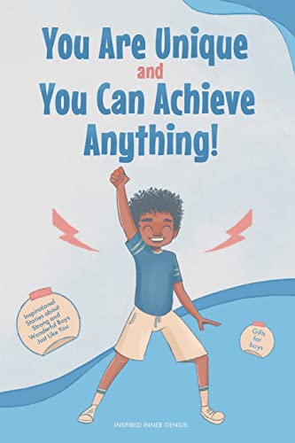 You Are Unique and You Can Achieve Anything!: 10 Inspirational Stories about Strong and Wonderful Boys Just Like You (gifts for boys)