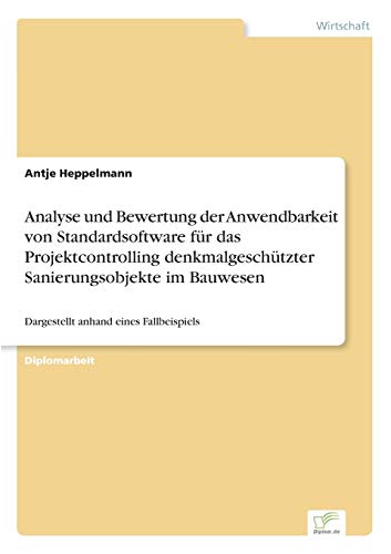 Analyse und Bewertung der Anwendbarkeit von Standardsoftware für das Projektcontrolling denkmalgeschützter Sanierungsobjekte im Bauwesen: Dargestellt anhand eines Fallbeispiels (German Edition)