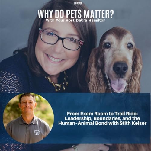 From Exam Room to Trail Ride: Leadership, Boundaries, and the Human&ndash;Animal Bond with Stith Keiser