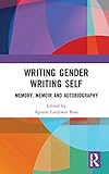 Writing Gender Writing Self: Memory, Memoir and Autobiography