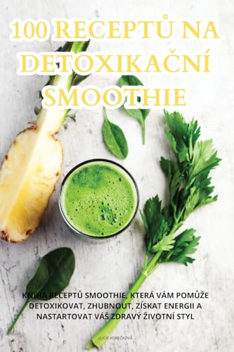 100 ReceptŮ Na DetoxikaČní Smoothie (Czech Edition)
