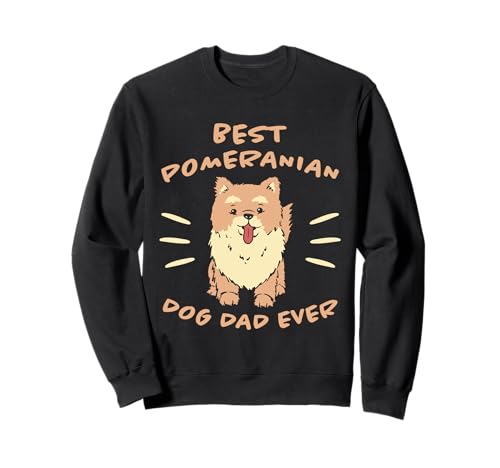 Best Pomeranian Dog Dad Ever Pomeranian - Pomeranian Sudadera