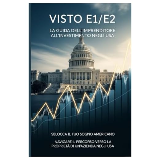 MANUALE PRATICO PER TRASFERIRSI NEGLI STATI UNITI D’AMERICA TRAMITE VISTO E1 o E2: Guida pratica per investire in una attività negli Stati Uniti d'America