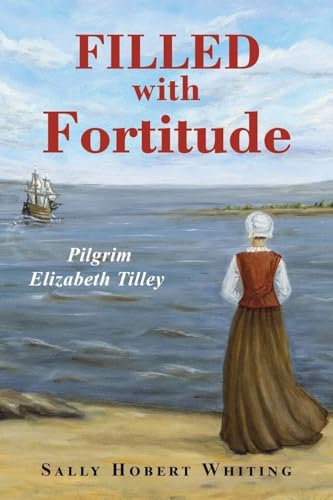 Filled With Fortitude: Pilgrim Elizabeth Tilley