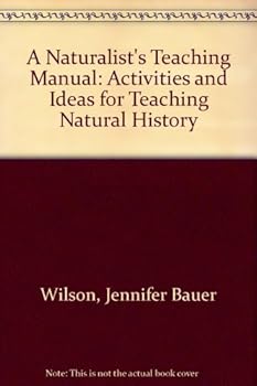 Paperback A Naturalist's Teaching Manual: Activities and Ideas for Teaching Natural History Book