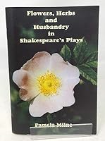 Flowers,Herbs and Husbandry in Shakespeare's Plays 0954815009 Book Cover