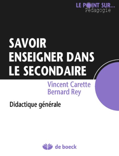 Savoir enseigner dans le secondaire: Didactique générale (Le point sur… Pédagogie)