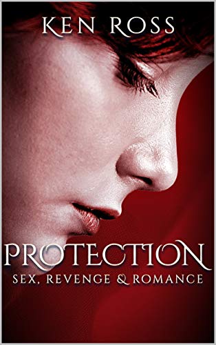 Protection: Sex, Revenge & Romance (Ken Ross Romantic/Erotic Suspense Series Book 2) #TOP9