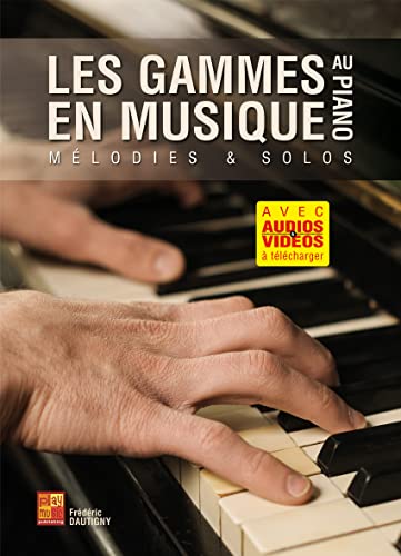 Les gammes en musique au piano (Livre grand format avec enregistrements audios et vidéos à télécharger)