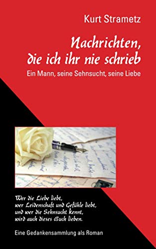 Nachrichten, die ich ihr nie schrieb: Ein Mann, seine Sehnsucht, seine Liebe