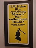 Wer ermordete Mozart? Wer enthauptete Haydn? - Ernst W. Heine 