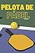 Pelota de pádel: Diario, regalo para los entusiastas del pádel