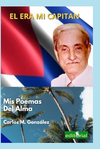 El era mi capitán: Mis poemas del alma (Spanish Edition)
